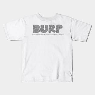 BURP (Belch Under Ridiculous Pressure) Kids T-Shirt